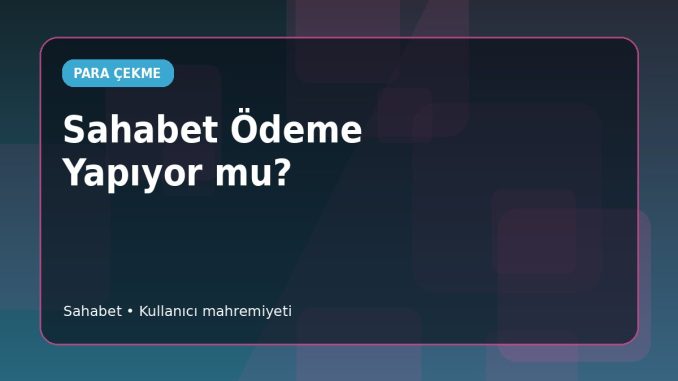 Sahabet Ödeme İddiası Nasıl İncelenir? Sahabet Ödeme İddiası Nasıl İncelenir?