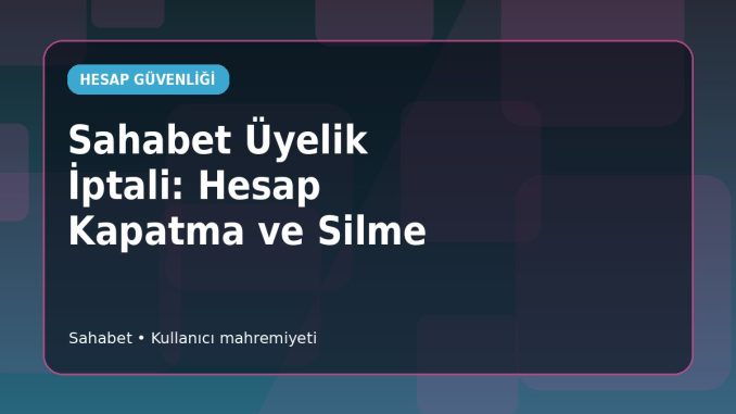 Sahabet Hesap Kapatma Durumları Sahabet Hesap Kapatma Durumları