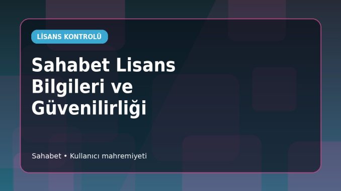 Sahabet Lisans Kaydı Nasıl Sınanır? Sahabet Lisans Kaydı Nasıl Sınanır?